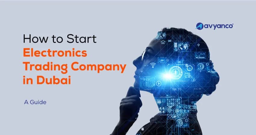 How to Start Electronics Trading Company in Dubai: A Complete Guide 2026